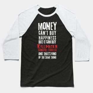 killdozer money cant buy Baseball T-Shirt